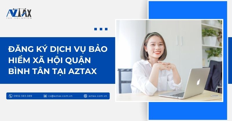 Đăng ký dịch vụ bảo hiểm xã hội Quận Bình Tân tại AZTAX