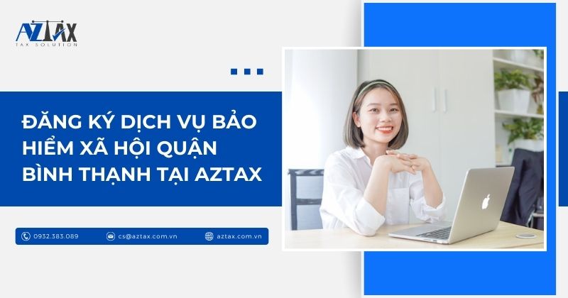 Đăng ký dịch vụ bảo hiểm xã hội Quận Bình Thạnh tại AZTAX