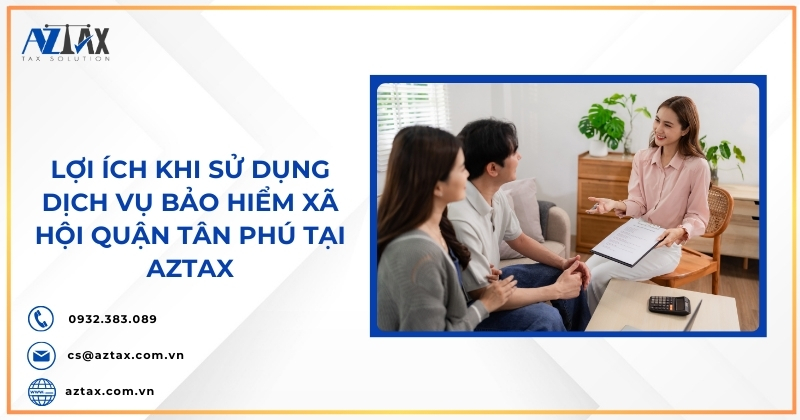 Lợi ích khi sử dụng dịch vụ bảo hiểm xã hội quận Tân Phú tại AZTAX