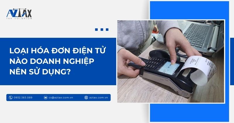 Loại hóa đơn điện tử nào doanh nghiệp nên sử dụng