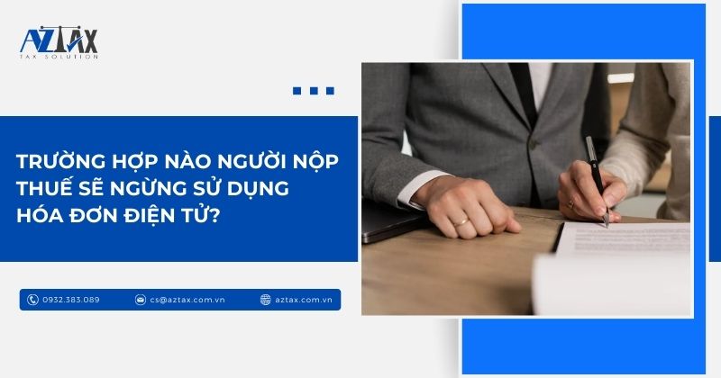Trường hợp nào người nộp thuế sẽ ngừng sử dụng hóa đơn điện tử