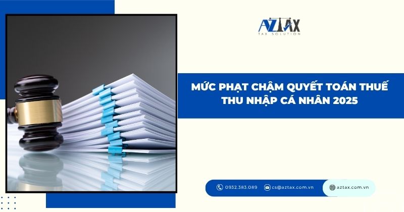 Mức phạt chậm quyết toán thuế thu nhập cá nhân 2025