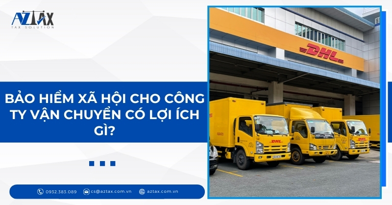 Bảo hiểm xã hội cho công ty vận chuyển có lợi ích gì?