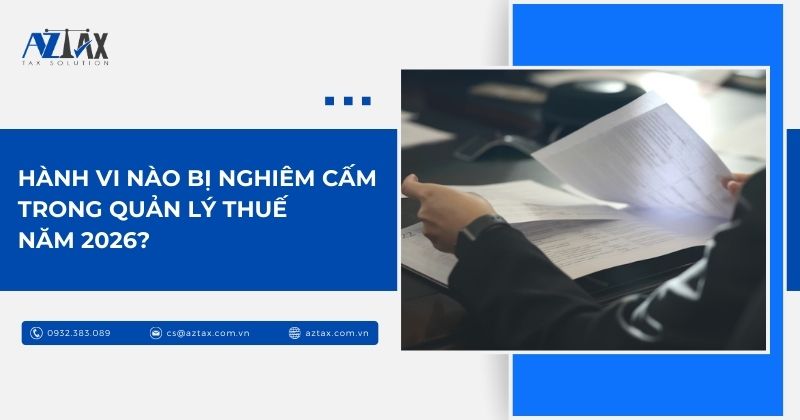 Hành vi nào bị nghiêm cấm trong quản lý thuế năm 2026