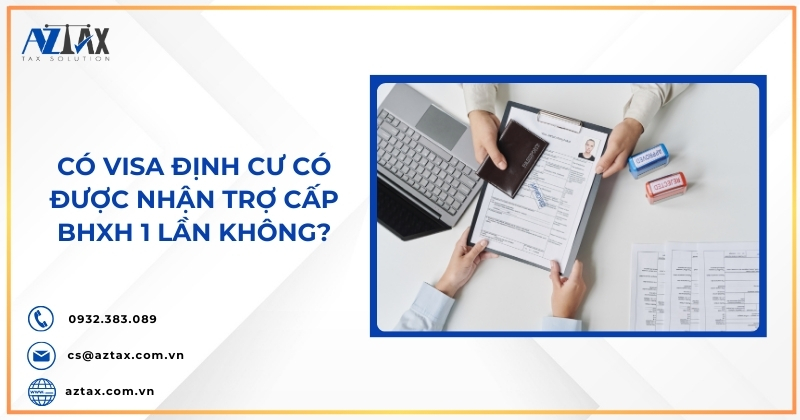 Có visa định cư có được nhận trợ cấp BHXH 1 lần không?