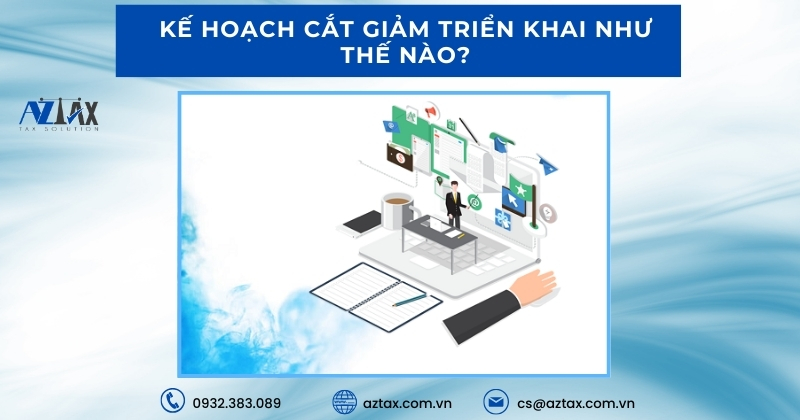 Kế hoạch cắt giảm triển khai như thế nào?