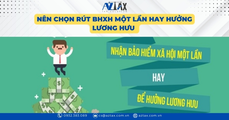 Nên chọn rút BHXH một lần hay hưởng lương hưu 