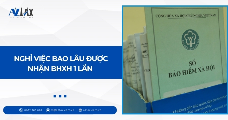 Nghỉ việc bao lâu được nhận BHXH 1 lần 