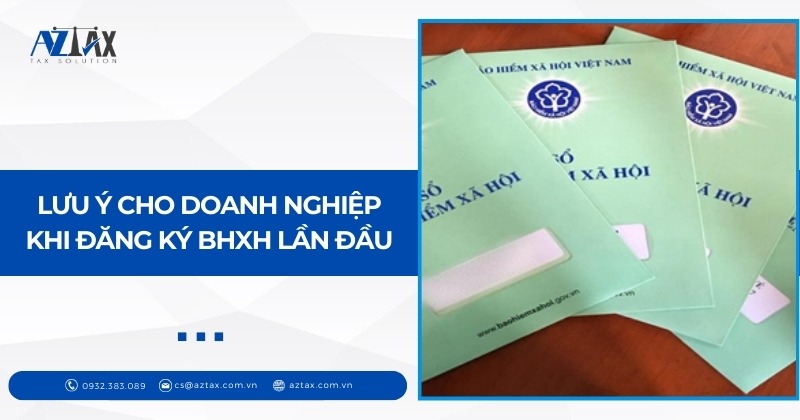 Lưu ý cho doanh nghiệp khi đăng ký BHXH lần đầu