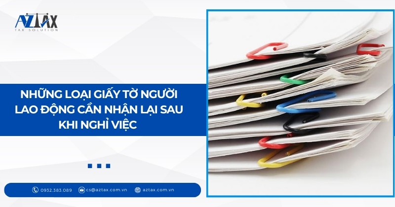Những loại giấy tờ người lao động cần nhận lại sau khi nghỉ việc 
