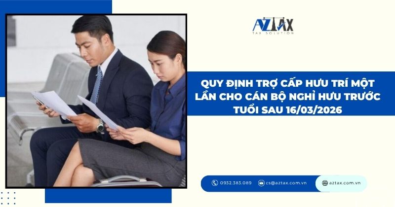 Quy định trợ cấp hưu trí một lần cho cán bộ nghỉ hưu trước tuổi sau 16/03/2026