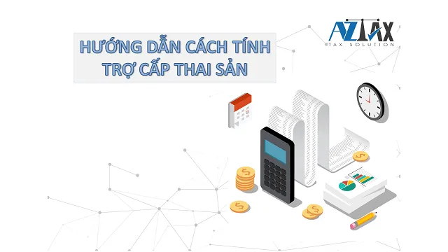 Hướng dẫn tính trợ cấp thai sản theo quy định hiện hành.
