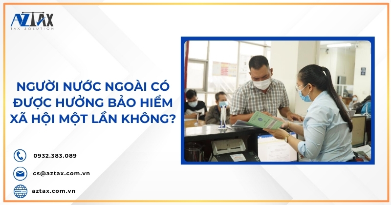 Người nước ngoài có được hưởng bảo hiểm xã hội một lần không?