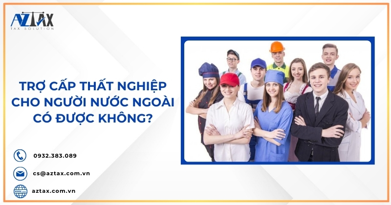 Trợ cấp thất nghiệp cho người nước ngoài có được không?