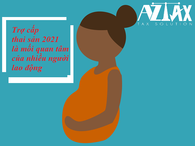 Trợ cấp thai sản 2021 là mối quan tâm của nhiều người lao động