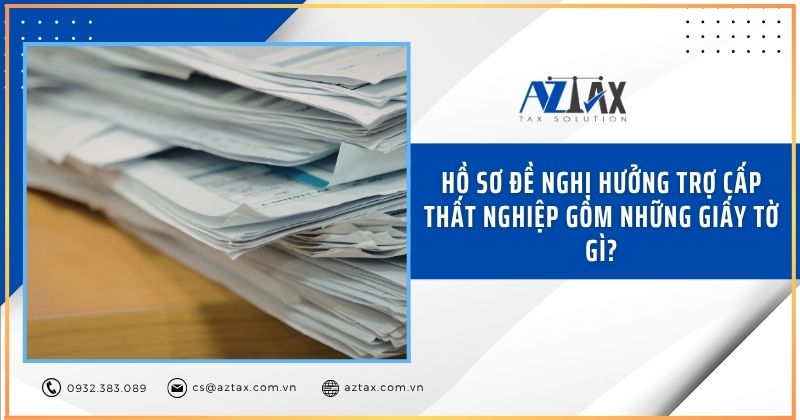 Hồ sơ đề nghị hưởng trợ cấp thất nghiệp gồm những giấy tờ gì?