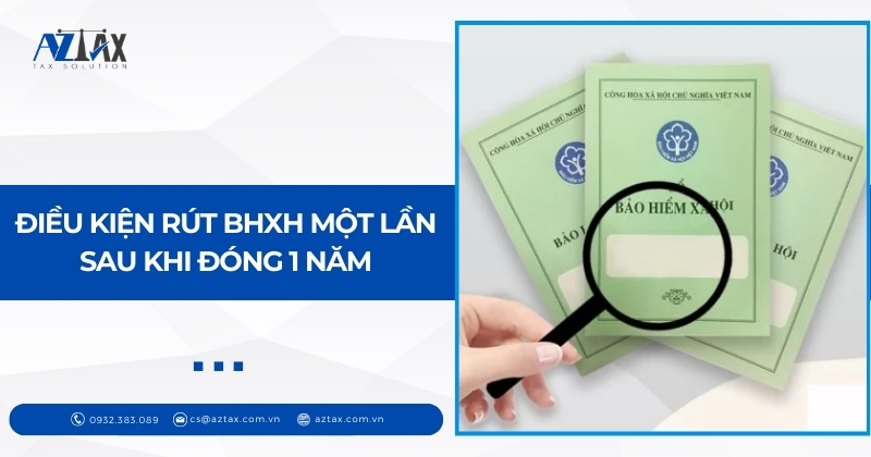 Điều kiện rút BHXH một lần sau khi đóng 1 năm