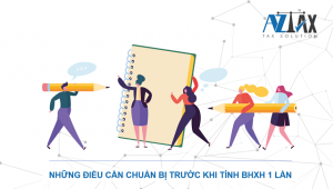 Hướng dẫn những thủ tục chuẩn bị khi tính BHXH 1 lần