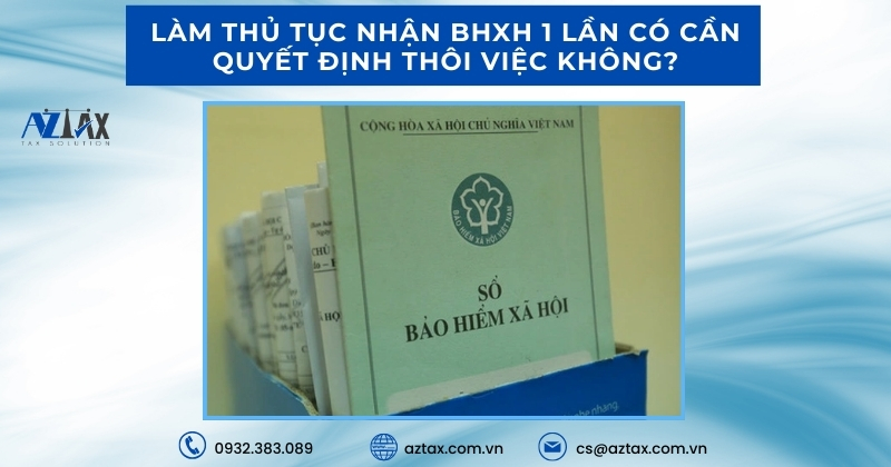 Làm thủ tục nhận BHXH 1 lần có cần quyết định thôi việc không?