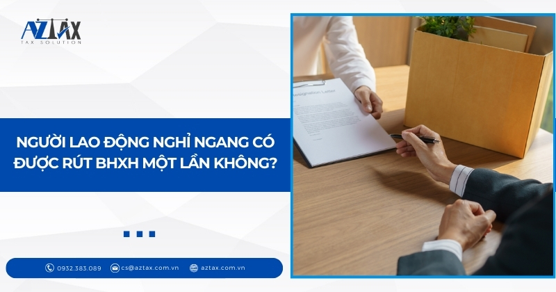 Người lao động nghỉ ngang có được rút BHXH một lần không?