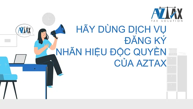 Sử dụng dịch vụ đăng ký nhãn hiệu độc quyền uy tín của AZTAX