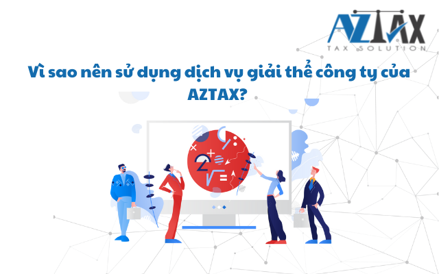 Vì sao nên sử dụng dịch vụ trọn gói của AZTAX?