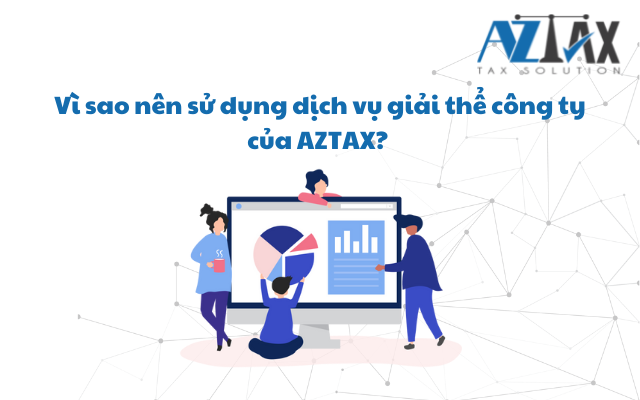 Vì sao nên sử dụng dịch vụ giải thể công ty tại Biên Hòa của AZTAX?