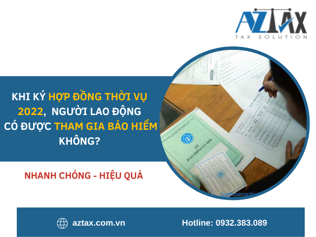 Khi ký hợp đồng thời vụ 2022, người lao động có được tham gia bảo hiểm không? Khi ký hợp đồng thời vụ 2022, người lao động có được tham gia bảo hiểm không?