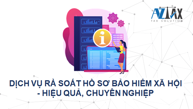 Dịch vụ rà soát hồ sơ bảo hiểm xã hội - Hiệu quả, chuyên nghiệp