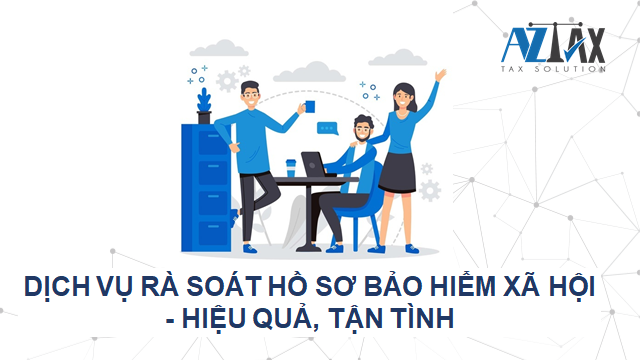 Dịch vụ rà soát hồ sơ bảo hiểm xã hội - Hiệu quả, tận tình