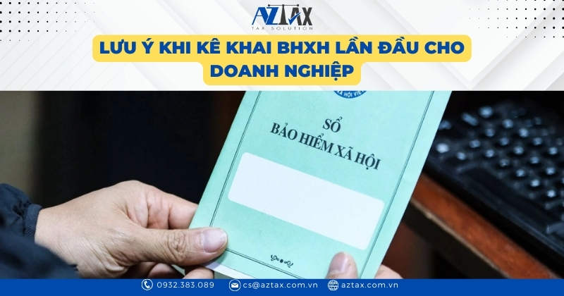 Lưu ý khi kê khai BHXH lần đầu cho doanh nghiệp