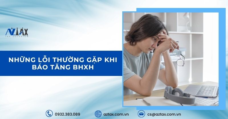 Những lỗi thường gặp khi báo tăng BHXH