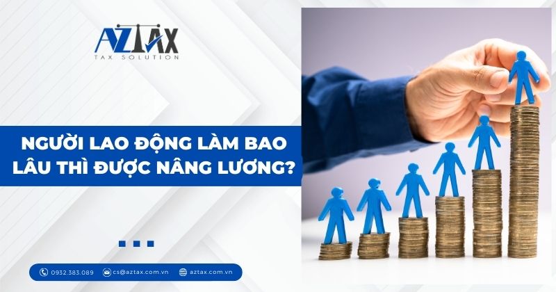 Người lao động làm bao lâu thì được nâng lương?