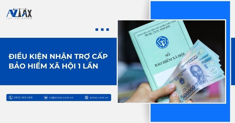 Điều kiện nhận trợ cấp bảo hiểm xã hội 1 lần
