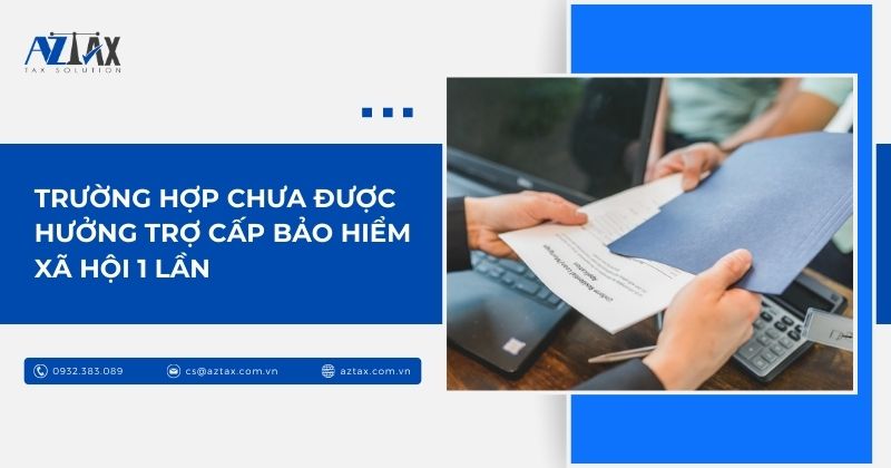Trường hợp chưa được hưởng trợ cấp bảo hiểm xã hội 1 lần