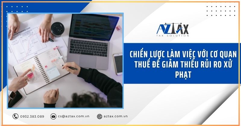 Chiến lược làm việc với cơ quan thuế để giảm thiểu rủi ro xử phạt