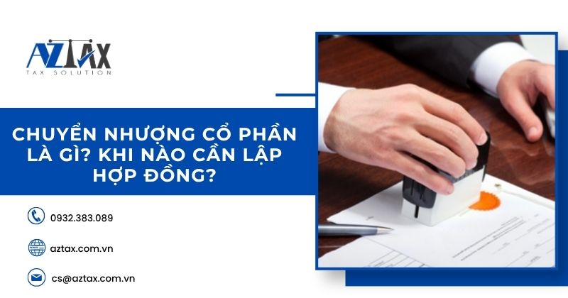 Chuyển nhượng cổ phần là gì? Khi nào cần lập hợp đồng?