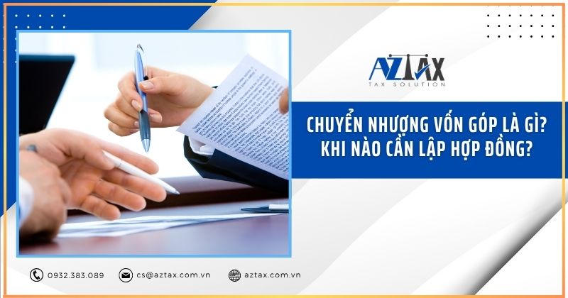 Chuyển nhượng vốn góp là gì? Khi nào cần lập hợp đồng?