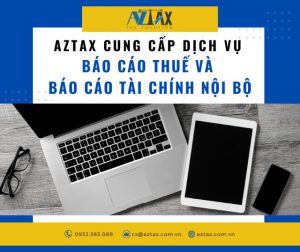 AZTAX cung cấp dịch vụ báo cáo thuế và báo cáo tài chính nội bộ