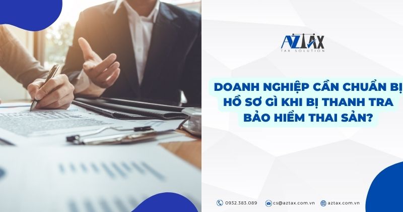 Doanh nghiệp cần chuẩn bị hồ sơ gì khi bị thanh tra bảo hiểm thai sản?