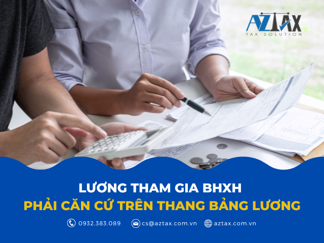 LƯƠNG THAM GIA BHXH PHẢI CĂN CỨ TRÊN THANG BẢNG LƯƠNG