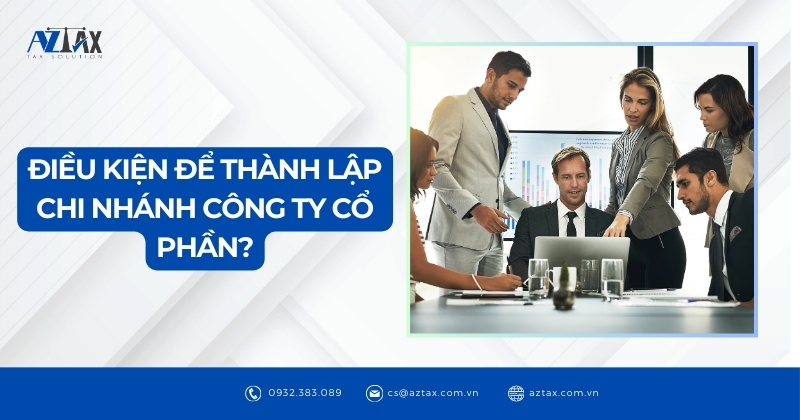 Điều kiện để thành lập chi nhánh công ty cổ phần