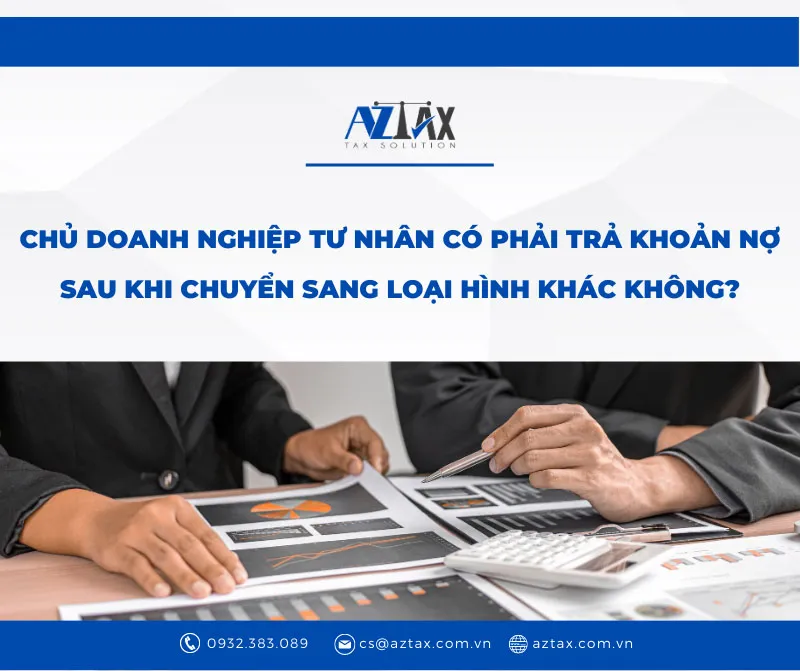 chu doanh nghiep tu nhan co phai tra khoan no sau khi chuyen sang loai hinh khac khong