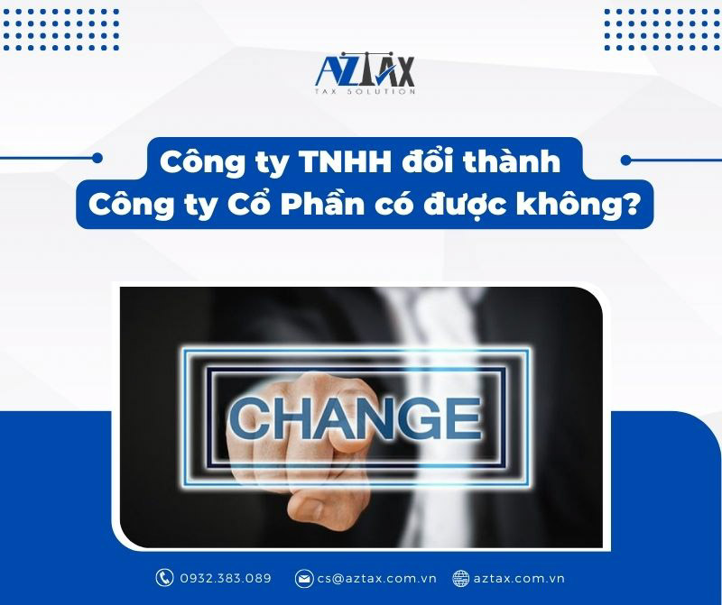 Có thể thay đổi Công ty TNHH thành Công ty Cổ Phần không? Có thể thay đổi Công ty TNHH thành Công ty Cổ Phần không?