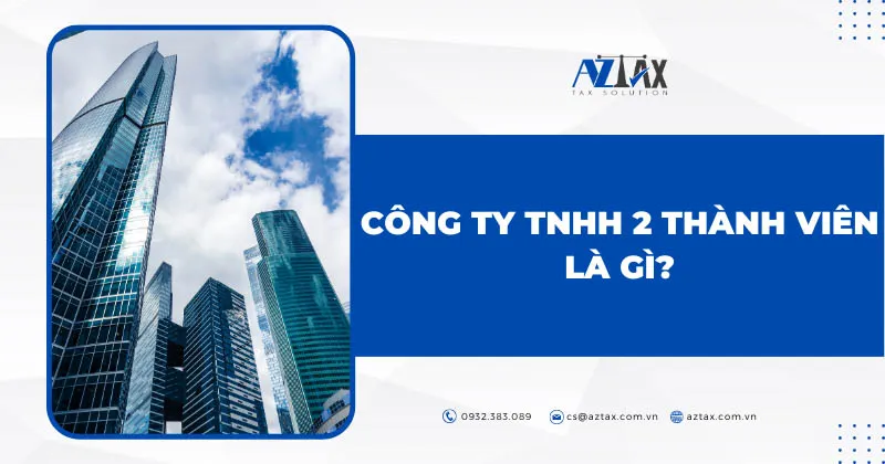 Công ty TNHH 2 thành viên là gì? Điều kiện công ty TNHH 2 thành viên ra sao?