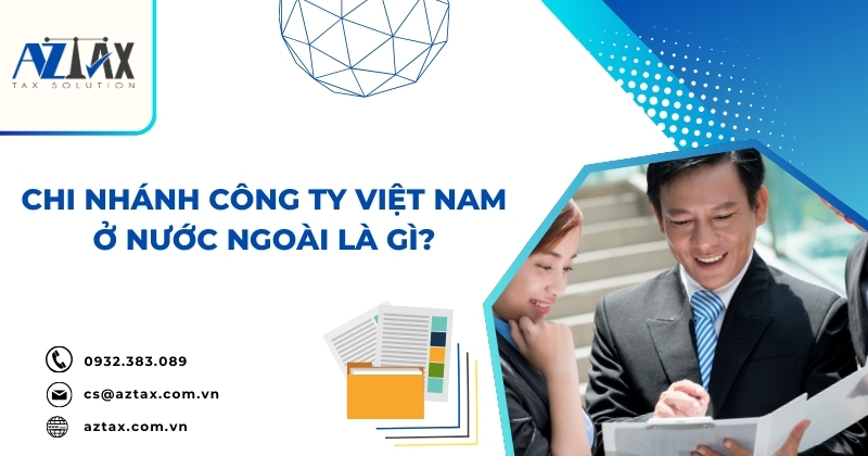 Chi nhánh công ty Việt Nam ở nước ngoài là gì?