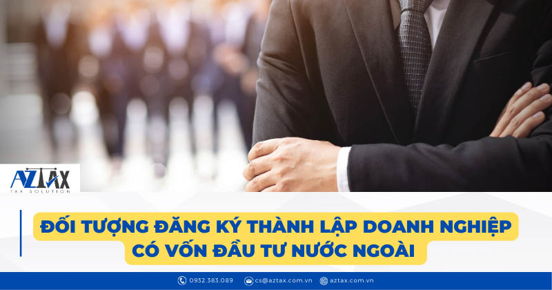 doi tuong du dieu kien dang ky thanh lap doanh nghiep co von dau tu nuoc ngoai tại Viet Nam 