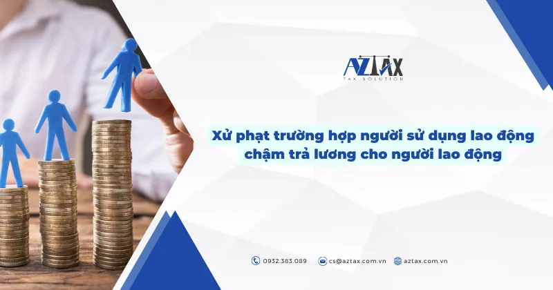 xu phat nhung truong hop nguoi su dung lao dong cham tra luong cho nguoi lao dong 