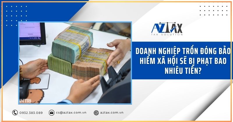 Doanh nghiệp trốn đóng bảo hiểm xã hội sẽ bị phạt bao nhiêu tiền?