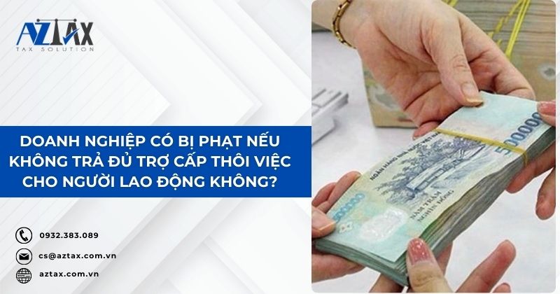 Doanh nghiệp có bị phạt nếu không trả đủ trợ cấp thôi việc cho người lao động không?